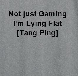 Not Just Gaming I'm Lying Flat [Tang Ping] T-shirt